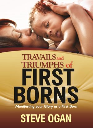 THE TRAVAILS AND TRIUMPHS OF FIRSTBORNS - Manifesting Your Glory As A Firstborn